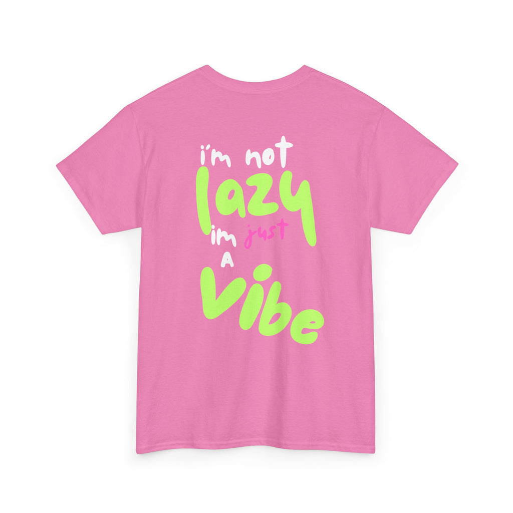 I'm Not Lazy I'm Just a Vibe, Statement T -Shirt, Relaxed Fit TeeEveryday